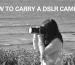 How to carry a DSLR Camera
